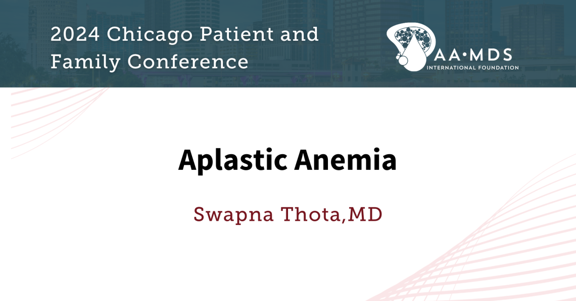 Aplastic Anemia from the 2024 Chicago Patient and Family Conference