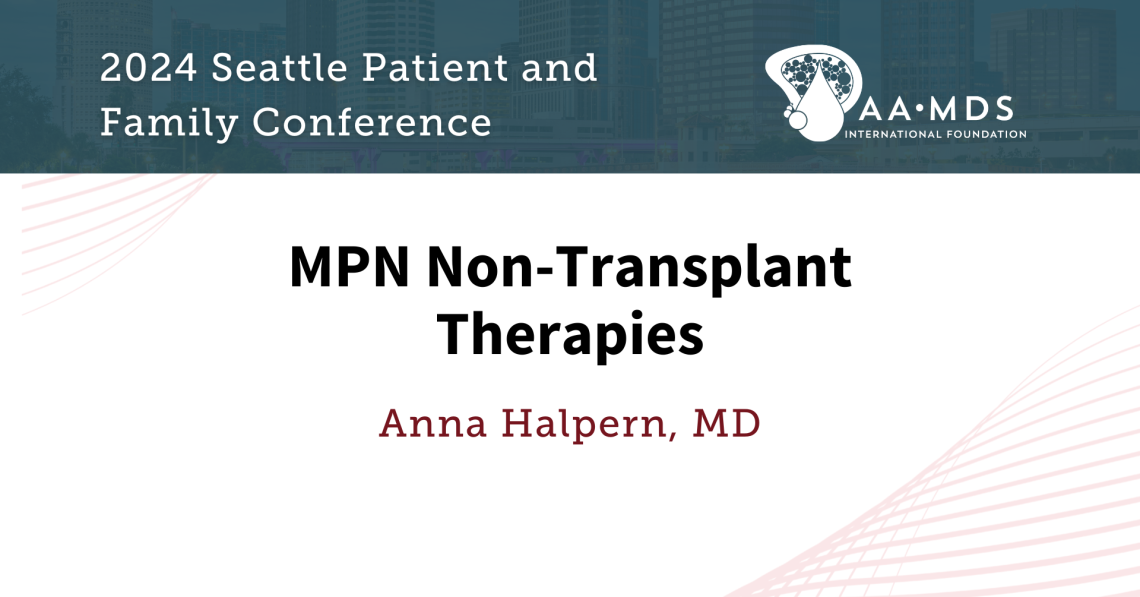 M-P-N Non-Transplant Therapies with Doctor Anna Halpern
