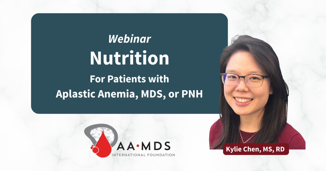 Webinar: Nutrition for patients with aplastic anemia, M-D-S, or P-N-H